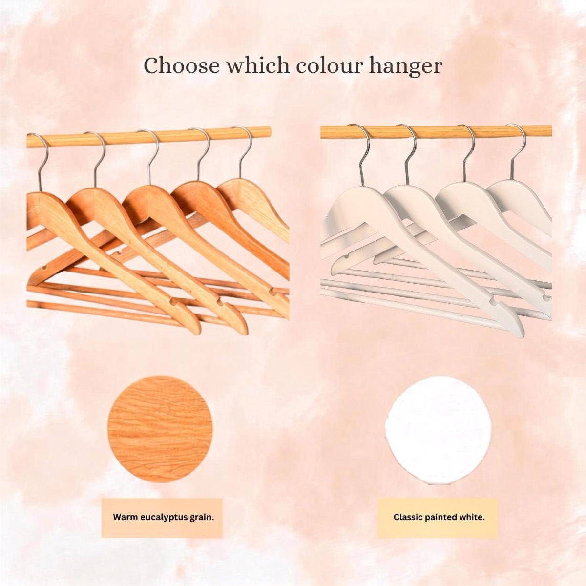 Choose which colour hanger: warm eucalyptus grain or classic painted white